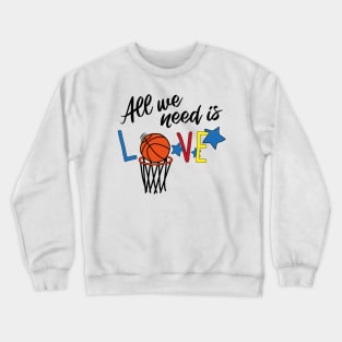 All you need is love BASKETBALL Crewneck Sweatshirt